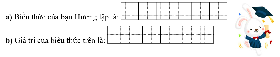 Điền vào ô trống.  Bạn Hương lập một biểu thức theo cách diễn đạt như sau: (ảnh 1)