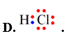 Công thức Lewis là công thức biểu diễn cấu tạo phân tử qua các liên kết và các electron hóa trị riêng. Công thức Lewis của HCl là (ảnh 3)