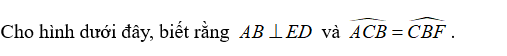 Cho hình dưới đây, biết rằng AB vuông góc ED  và góc ACB và góc CB F . (ảnh 2)