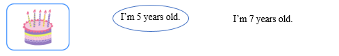 Look, read and circle. There is one example.     I&rsquo;m 5 years old.  	  I&rsquo;m 7 years old. (ảnh 2)