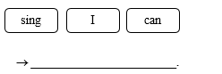 Order the words. There is one example.  I can sing. (Tớ biết hát.) 	 (ảnh 1)