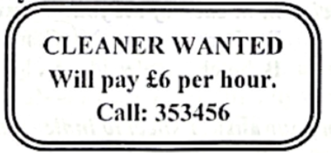 What does this notice say?   A. This job pays a fixed amount, not hourly. B. The pay is £5 per hour. C. The cleaner job pays £6 per hour. D. You need to call 353456 to ask for a job interview. (ảnh 1)