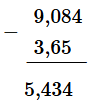 Đặt tính rồi tính: 9,084 - 3,65 (ảnh 1)