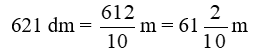 Viết c&aacute;c số đo dưới dạng hỗn số: 612&nbsp;dm =&nbsp;612/10&nbsp;m = 61 2/10&nbsp;m (ảnh 1)
