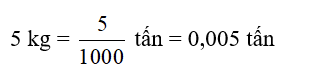 Viết các số đo sau dưới dạng số thập phân có đơn vị đo là tấn. 5 kg (ảnh 1)