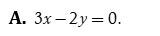 Phương trình tổng quát của đường thẳng d đi qua O và song song với đường thẳng (ảnh 1)
