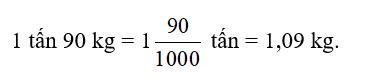 Viết các số đo sau dưới dạng số thập phân có đơn vị đo là tấn:  1 tấn 90 kg (ảnh 1)