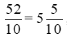 Viết các phân số thập phân ở dạng hỗn số : 52/10 (ảnh 1)