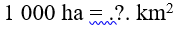 Số? 1000ha = ...km^2 (ảnh 1)