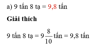 Thay .?., bằng số thập phân thích hợp : 9 tấn 8 tạ = .?. tấn (ảnh 1)