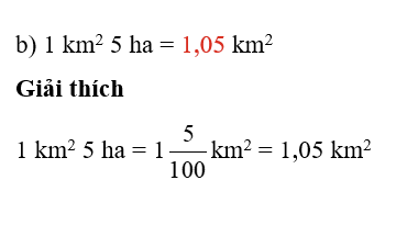 Thay ..?.. bằng số thập phân thích hợp : 1 km^2 5 ha = .?. km^2 (ảnh 1)