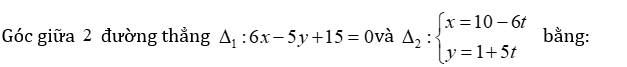 Góc giữa 2 đường thằng delta 1 : 6x -5y +15=0 (ảnh 1)