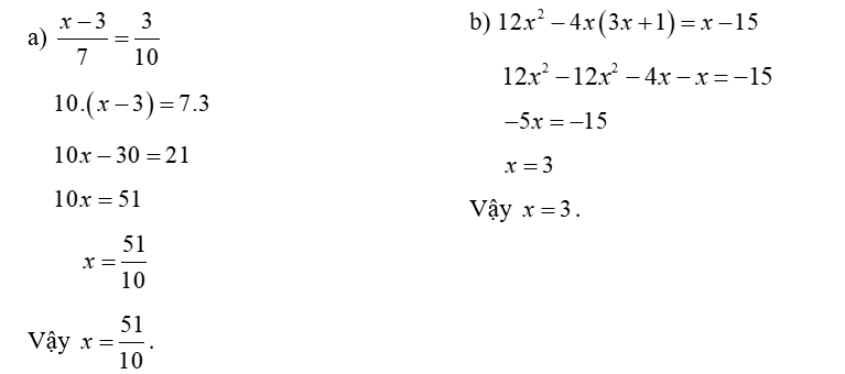 Tìm  x , biết:  (a)  x − 3/7 = 3/10 ;  (b)  12 x^2 − 4 x ( 3 x + 1 ) = x − 15 . (ảnh 1)