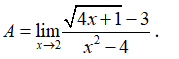 Tính A = lim căn 4x+1  -3/ x^2 - 4 (ảnh 1)