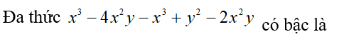 Đa thức x^3 - 4x ^2 y - x^3 + y ^2 - 2x ^2 y có bậc là (ảnh 1)