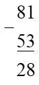 Con hãy điền số hoặc chữ số thích hợp vào ô trốngTính giá trị phép tính:  81-53 (ảnh 3)