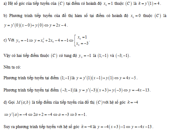 Cho hàm số y = x2 + 2x -4 có đồ thị (C) a) Tìm hệ số góc của tiếp tuyến của (C) tại điểm có hoành độ xo = 1 thuộc (C) . b) Viết phương trình tiếp tuyến của đồ thị hàm số tại điểm có hoành độ xo = 0 thuộc (C). (ảnh 1)