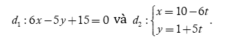 Tính góc tạo bởi giữa hai đường thẳng d1 : 6x - 5y + 15 =0 và d2 : x = 10-6t và y = 1 + 5t (ảnh 1)