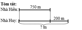Quãng đường từ nhà Hiền đến trường dài 750 m, quãng đường từ nhà Huy đến trường xa hơn nhà Hiền 200 m. Hỏi quãng đường từ nhà Huy đến trường dài bao nhiêu mét? (ảnh 1)