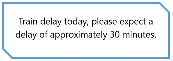 What does this notice mean?   	A. The train is on time today.  B. The train is expected to arrive later in about 30 minutes. C. The train is expected to arrive earlier by about 30 minutes.  D. The train is delayed every day.  (ảnh 1)