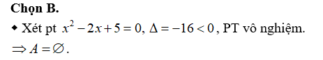 Cho tập hợp a= x thuộc R, x^2 -2x+5 = 0  . Chọn đáp án đúng? (ảnh 1)