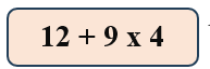 Kết quả của biểu thức 12 + 9 x 4 bằng bao nhiêu? (ảnh 1)