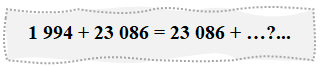 Số? 1 994 + 23 086 = 23 086 + …?... Bài tập cuối tuần Toán lớp 4 Kết nối tri thức Tuần 12 có đáp án (ảnh 1)