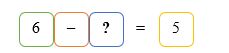 c) Số thích hợp điền vào dấu hỏi chấm (?) là:  6 - ? = 5 (ảnh 1)