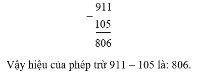 Hiệu của phép trừ 911 – 105 là: (ảnh 1)