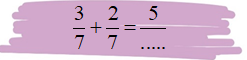 d) Số cần điền vào chỗ chấm là: 2/7 + 3/7 = 5/.. (ảnh 1)