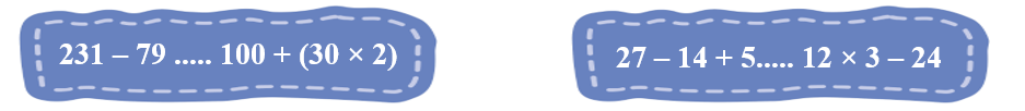 lớn bé bằng  ? a) 231 – 79 < 100 + (30 × 2)	 (ảnh 1)