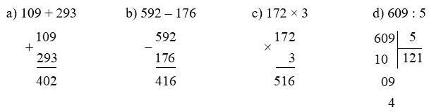 Đặt tính rồi tính a) 109 + 293 b) 592 – 176 c) 172 × 3 (ảnh 1)