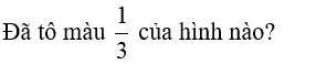 Đã tô màu   của hình nào? (ảnh 1)