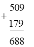 Kết quả của phép tính 509 + 179 là: 	 (ảnh 1)