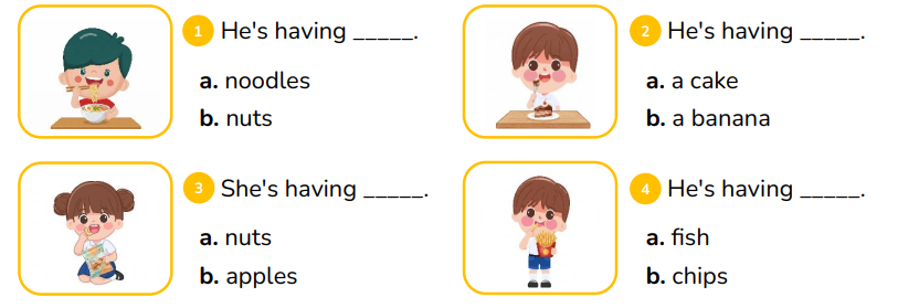 Look and choose.  He's having _____. a. noodles b. nuts (ảnh 1)