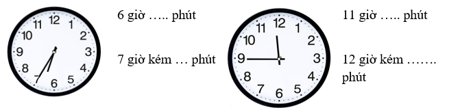 Số?   	6 giờ ….. phút	 	11 giờ ….. phút 	7 giờ kém … phút		12 giờ kém ……. phút (ảnh 1)