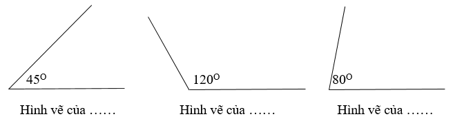 Viết tiếp vào chỗ chấm cho thích hợp. Cô giáo yêu cầu ba bạn Lan, Mai, Phương lên bảng vẽ một góc bằng thước đo độ. Biết Lan vẽ góc có số đo bé nhất. Mai vẽ góc có số đo lớn hơn của Phương. Hãy xác định xem mỗi bạn vẽ góc nào dưới đây. (ảnh 1)