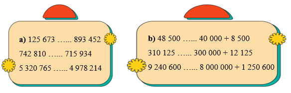 Điền dấu >, <, = vào chỗ chấm. 125 673 …... 893 452 (ảnh 1)