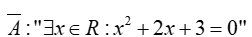 Xác định tính đúng sai và tìm phủ định của mệnh đề: A: với mọi x thược R: x^2 +2x+3 khác  (ảnh 2)
