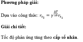 Phát biểu sau đúng hay sai? Sự thay đổi tốc độ phản ứng theo nhiệt độ tăng theo cấp số cộng khi nhiệt độ tăng dần theo các khoảng 10C bằng nhau. (ảnh 1)