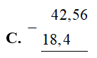 &nbsp;Cho ph&eacute;p t&iacute;nh 42,56 &ndash; 18,4. T&igrave;m c&aacute;ch đặt t&iacute;nh đ&uacute;ng. (ảnh 3)
