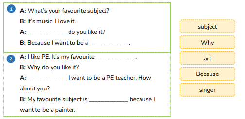 Read and write. A: What’s your favourite subject? B: It’s music. I love it. A: _____________ do you like it? B: Because I want to be a _____________. (ảnh 1)