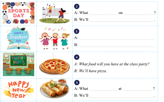 Complete the sentences. A: What ______________ on _______________? B: We’ll ________________________________. (ảnh 2)