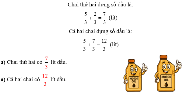 Giải bài toán  Bác Hùng mua hai chai dầu. Chai thứ nhất có 5/3  lít dầu, chai thứ hai có nhiều hơn chai thứ nhất 2/3  lít dầu. (ảnh 2)
