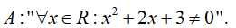 Xác định tính đúng sai và tìm phủ định của mệnh đề: A: với mọi x thược R: x^2 +2x+3 khác  (ảnh 1)