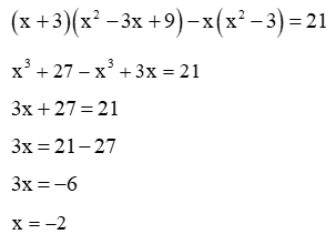 Tìm x biết ( x+ 3 ) ( x^2 -3x+9) - x( x^2 -3) =21 (ảnh 1)