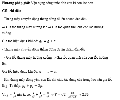 Một con lắc đơn được treo trên trần một thang máy. Khi thang máy chuyển động thẳng đứng đi lên nhanh dần đều với gia tốc có độ lớn a thì chu kỳ dao động diều hòa của con lắc là 2 s .  (ảnh 1)
