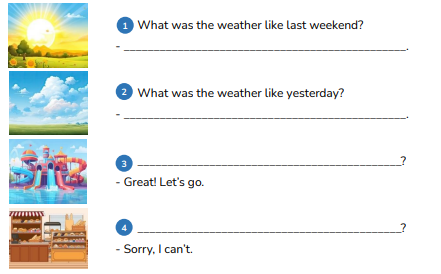 Look and write questions or answers.  What was the weather like last weekend? - _______________________________________________. (ảnh 1)