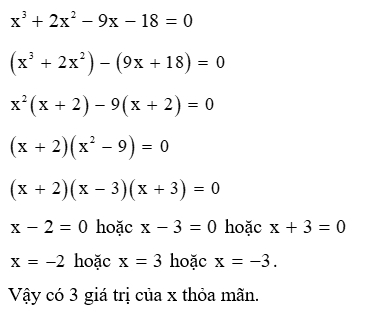 Có bao nhiêu giá trị của x thỏa mãn x^3+ 2x^2 - 9x -18= 0? (ảnh 1)