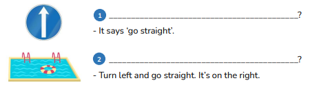 Look and write questions. ___________________________________________? - It says ‘go straight’. (ảnh 1)